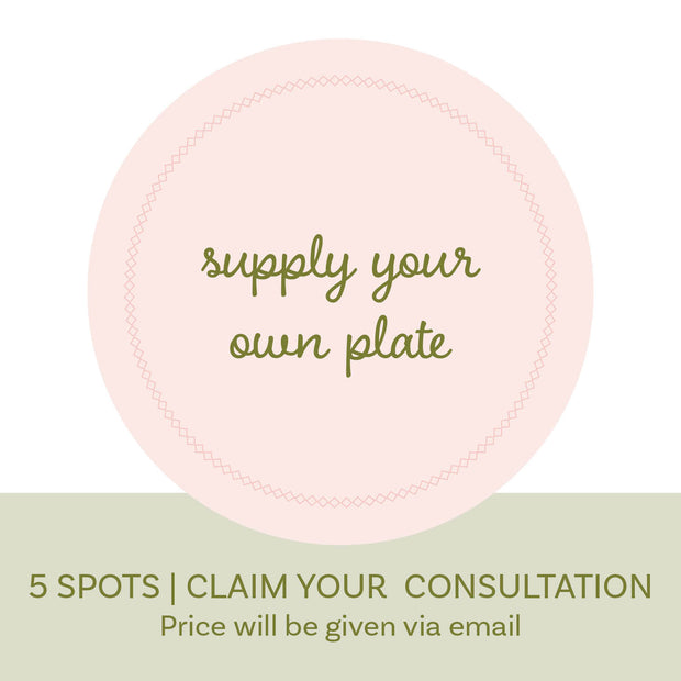 YOU PROVIDE THE PLATES | Claim your consultation